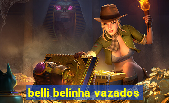 belli belinha vazados